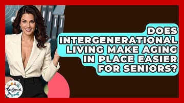 Does Intergenerational Living Make Aging In Place Easier For Seniors? - Get Retirement Help