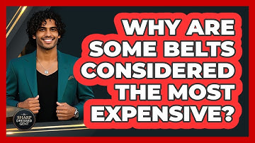 Why Are Some Belts Considered The Most Expensive? - The Sharp Dressed Gent