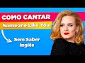 Como Cantar - Someone Like You em Inglês - Adele - Letra, Tradução e Pronúncia