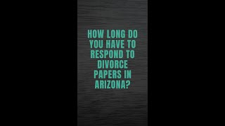How Long Do You Have to Respond to Divorce Papers in Arizona?
