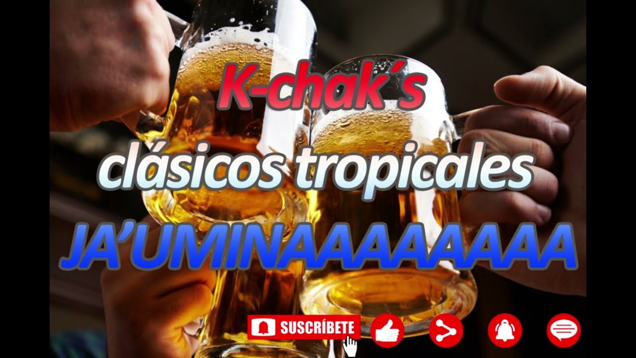 Clasicos tropicales  ja'uminaaa - Kchaks v1 🥳🍻🍻