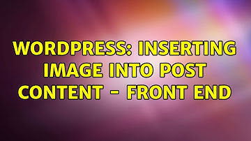 Wordpress: Inserting image into post content - Front End (2 Solutions!!)