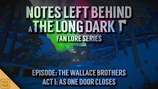 The Long Dark Fan Lore - Notes Left Behind - Episode: The Wallace Brothers Act 1