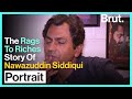 The Rags-To-Riches Life of Nawazuddin Siddiqui