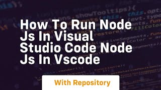 how to run node js in visual studio code node js in vscode