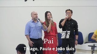 Pai | Thiago, Paula e João Luis |Tabernáculo da Fé São Paulo