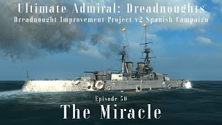 The Miracle - Episode 50 - Dreadnought Improvement Project v2 Spanish Campaign