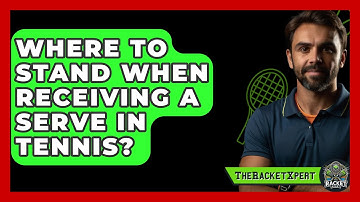 Where To Stand When Receiving A Serve In Tennis? - The Racket Xpert