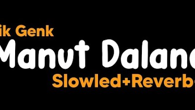 Manut Dalane-Klenik Genk(Slowled+Reverb+Lirik)