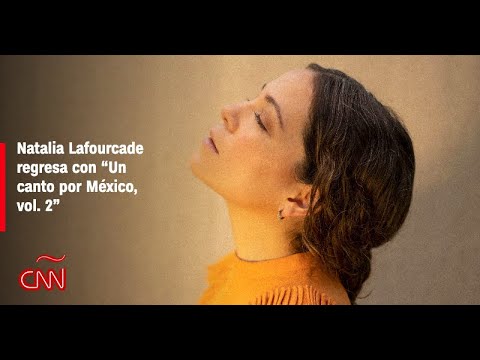 Natalia Lafourcade regresa con “Un canto por México, vol. 2”