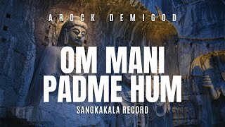 AROCK DEMIGOD - Om Mani Padme Hum | Namo Ratna Trayaya