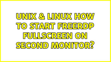 Unix & Linux: How to start freerdp fullscreen on second monitor? (5 Solutions!!)