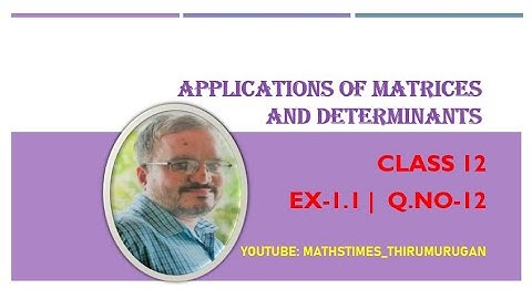 Class 12|EX1.1-(12)|Matrices&Determinants|Different Methods|K.Thirumurugan