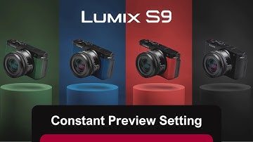 How to set and use Constant preview on LUMIX S9