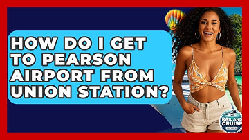 How Do I Get To Pearson Airport From Union Station? - The Rail and Cruise Experts