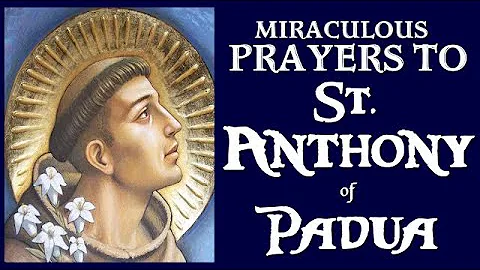 MIRACULOUS PRAYERS TO ST. ANTHONY OF PADUA