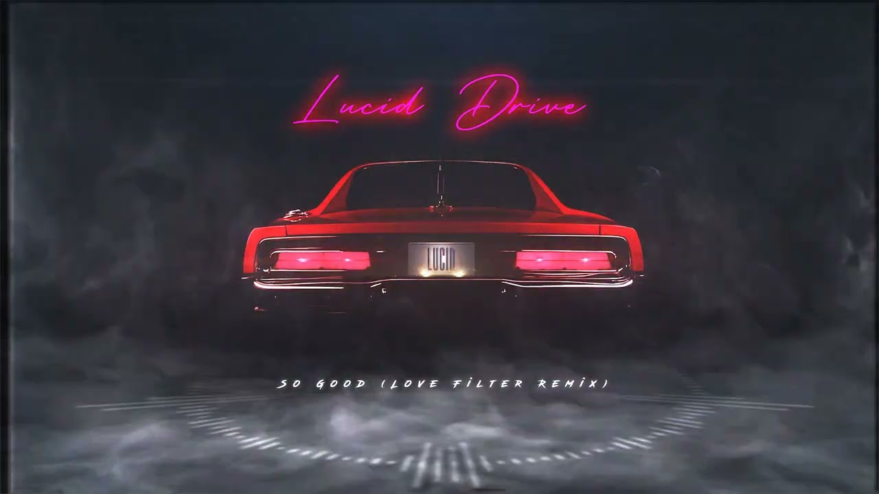 Lucid Drive - So Good (Love Filter Remix)