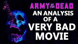 Army of the Dead: An Analysis Of A Very Bad Movie
