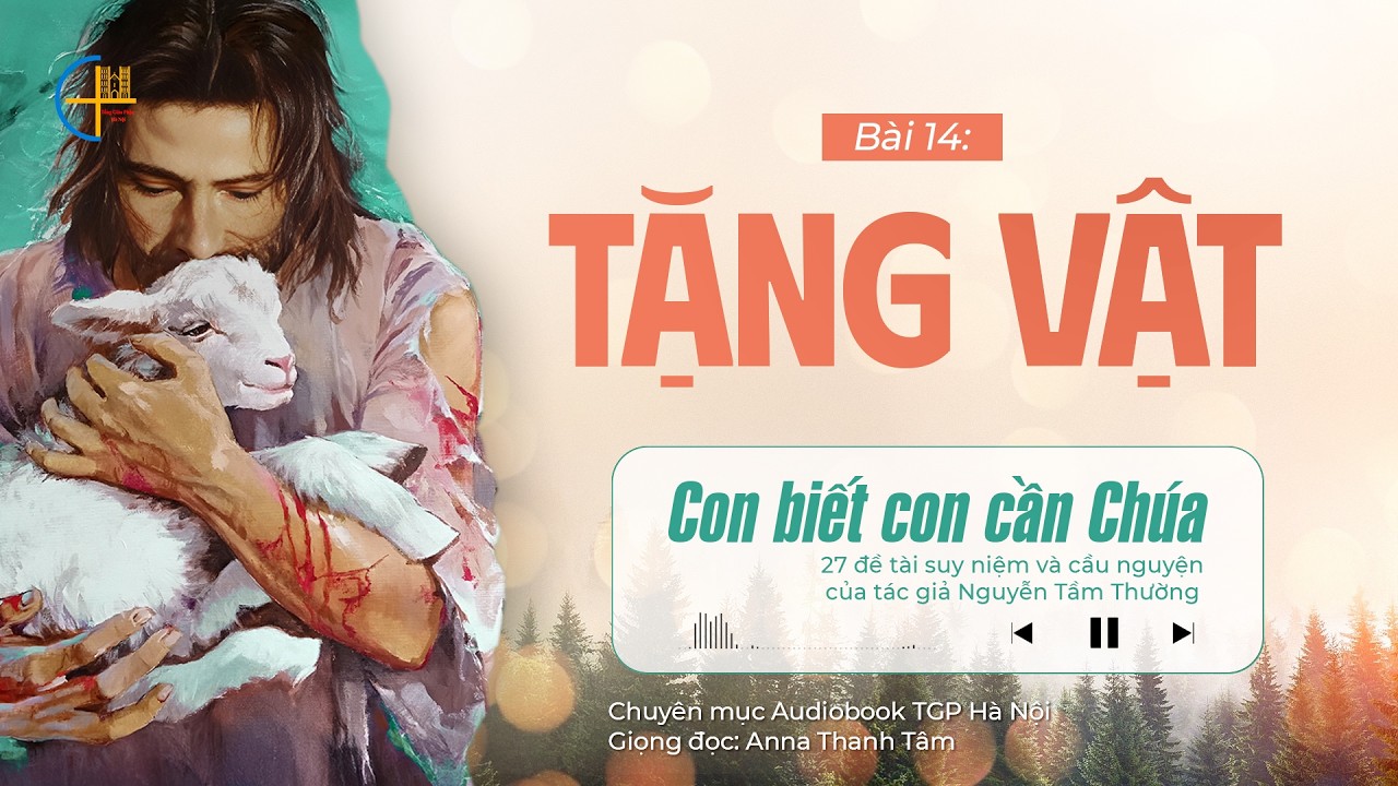#14 Tặng vật || Con biết con cần Chúa || Tác giả Nguyễn Tầm Thường