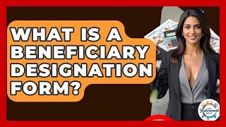What Is A Beneficiary Designation Form? - Get Retirement Help
