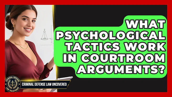 What Psychological Tactics Work In Courtroom Arguments? - Criminal Defense Law Uncovered