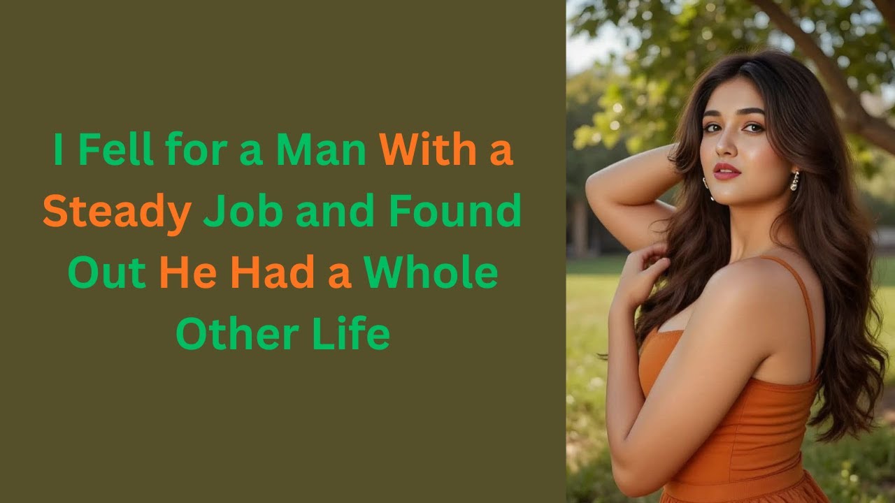I Fell for a Man With a Steady Job and Found Out He Had a Whole Other Life