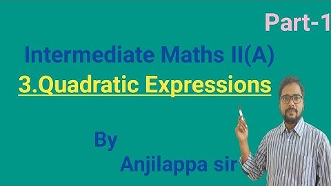 INTERMEDIATE//MATHS II(A)//3.QUADRATIC EXPRESSIONS//PART-1/By Anjilappa sir