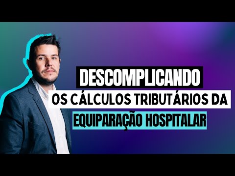 Descomplicando os cálculos tributários da equiparação hospitalar - Um guia prático!