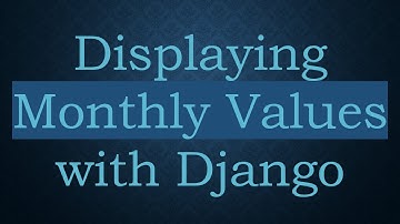 Displaying Monthly Values with Django