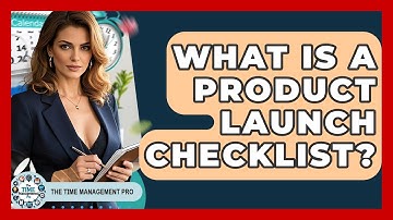 What Is A Product Launch Checklist? - The Time Management Pro