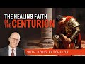 The healing faith of the centurion  doug batchelor