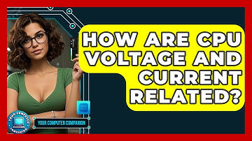 How Are CPU Voltage And Current Related? | Your Computer Companion