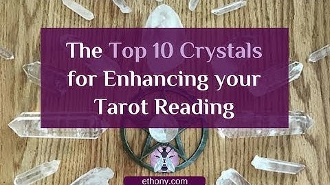 Top Ten Crystals for Enhancing Your Tarot Readings