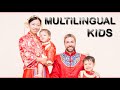 Tips for Raising Multilingual Kids – Teaching 4 Languages to our Multicultural Children