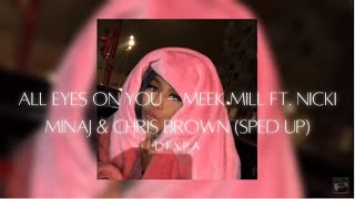all eyes on you - meek mill ft. nicki minaj & chris brown (sped up)