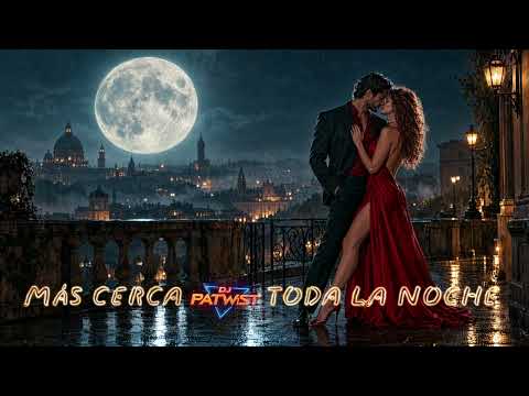 MÁS CERCA TODA LA NOCHE BY DJ PATWIST [SPANISH LATINO MELODIC TECH HOUSE]
