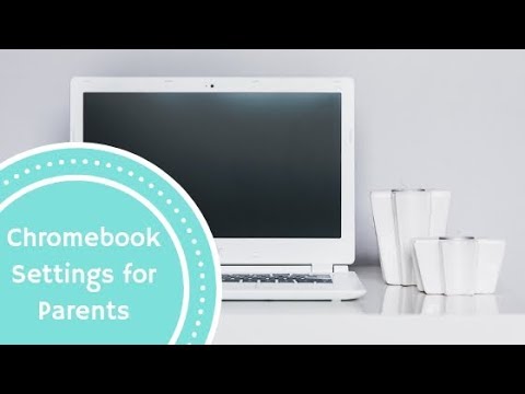 Chromebook Settings for Parents