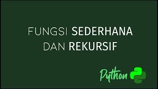 Pemrograman Dasar #2 - Fungsi Dalam Python (Biasa & Rekursif)