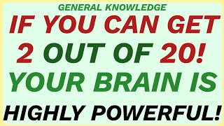 IF YOU CAN GET 2 OUT OF 20! YOUR BRAIN IS HIGHLY POWERFUL! GENERAL KNOWLEDGE 