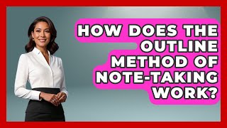 How Does the Outline Method of Note-Taking Work | Ultimate Study Hacks
