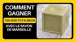 Comment Gagner facilement 150 000 FCFA  mois avec le Savon de Marseille