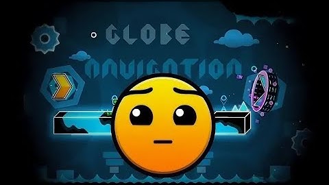Geometry dash | Globe Navigation | Hard ?