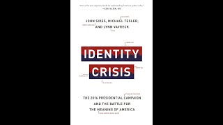 Identity Crisis: The 2016 Presidential Campaign by John Sides, Michael Tesler, Lynn Vavreck