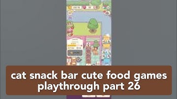 cat snack bar cute food games playthrough part 26 #catsnackbar #idlegame #androidgameplay