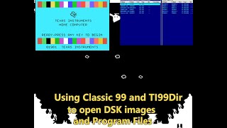 TI-99/4A: Using Classic 99 and TI99 Dir to Open DSK Images and Program Files