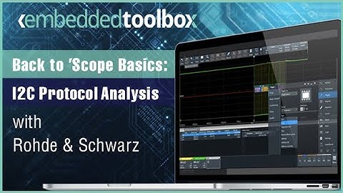 Embedded Toolbox: Back to ’Scope Basics – I2C Protocol Analysis