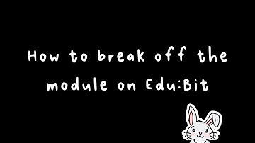 Quick Tips for EDU:BIT - How to Break Off EDU:BIT Modules