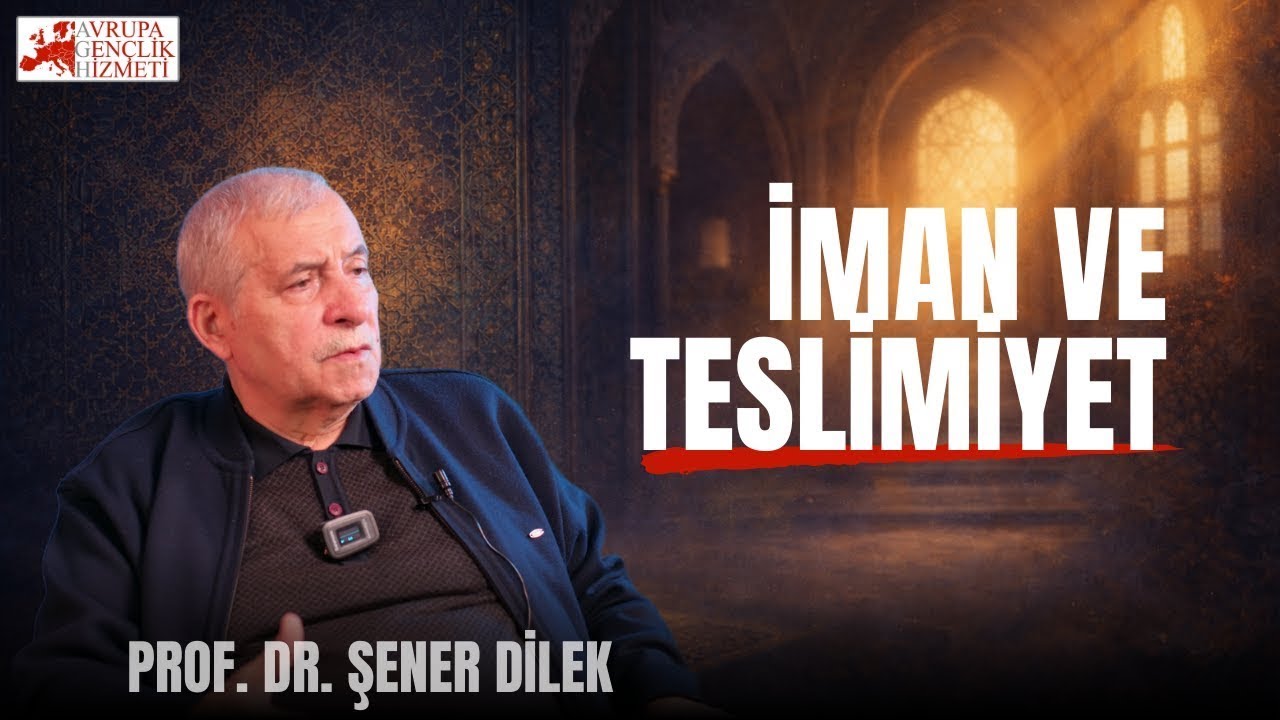 Prof.Dr. Şener DİLEK  |  İMAN VE TESLİMİYET | Risale-i Nur Sohbeti