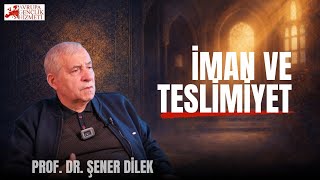 Prof.Dr. Şener DİLEK  |  İMAN VE TESLİMİYET | Risale-i Nur Sohbeti