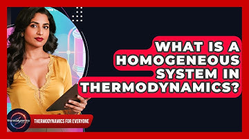 What Is A Homogeneous System In Thermodynamics? - Thermodynamics For Everyone